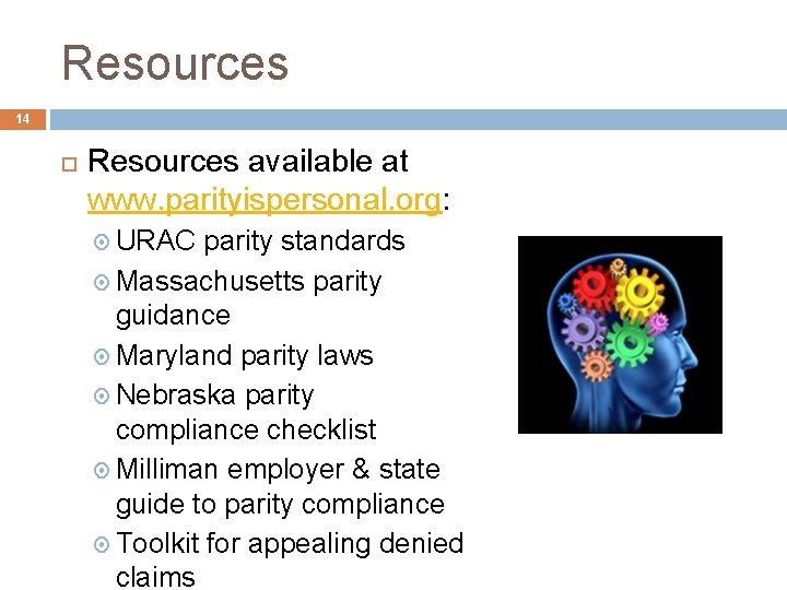 Resources 14 Resources available at www. parityispersonal. org: URAC parity standards Massachusetts parity guidance