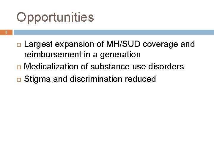 Opportunities 3 Largest expansion of MH/SUD coverage and reimbursement in a generation Medicalization of