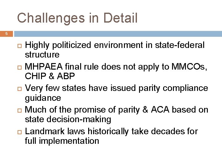 Challenges in Detail 5 Highly politicized environment in state-federal structure MHPAEA final rule does