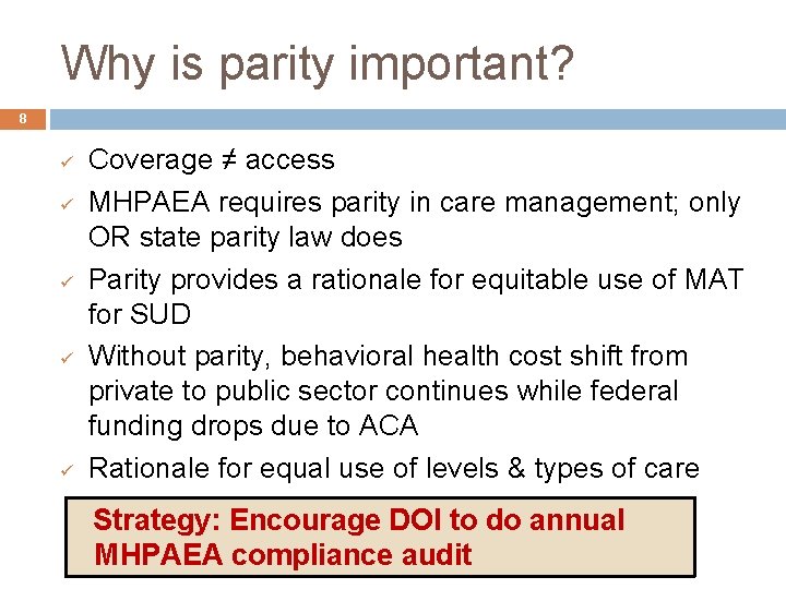 Why is parity important? 8 Coverage ≠ access MHPAEA requires parity in care management;