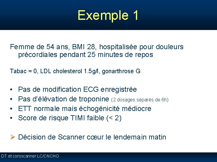 Exemple 1 Femme de 54 ans, BMI 28, hospitalisée pour douleurs précordiales pendant 25 Exemple 1 Femme de 54 ans, BMI 28, hospitalisée pour douleurs précordiales pendant 25
