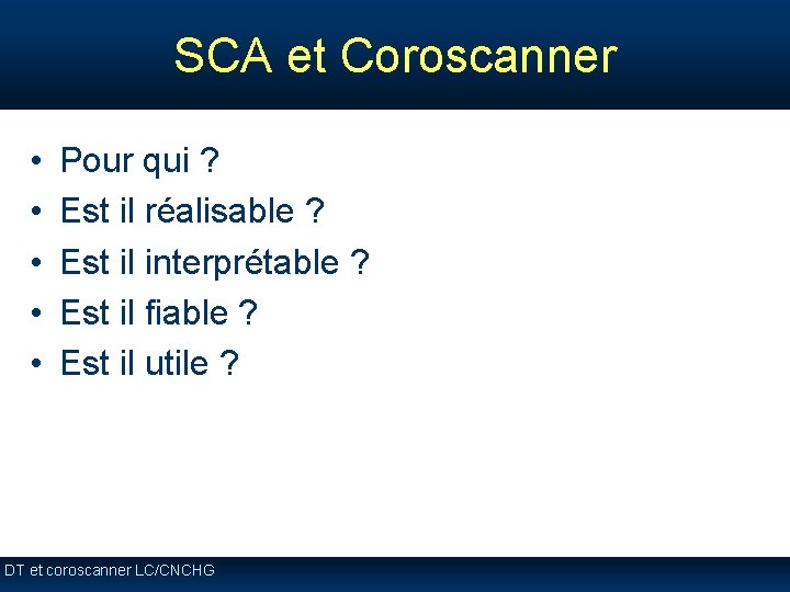 SCA et Coroscanner • • • Pour qui ? Est il réalisable ? Est SCA et Coroscanner • • • Pour qui ? Est il réalisable ? Est