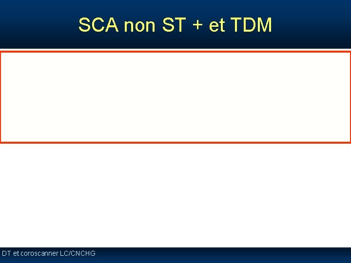 SCA non ST + et TDM DT et coroscanner LC/CNCHG SCA non ST + et TDM DT et coroscanner LC/CNCHG