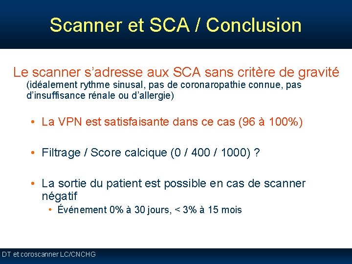 Scanner et SCA / Conclusion Le scanner s’adresse aux SCA sans critère de gravité Scanner et SCA / Conclusion Le scanner s’adresse aux SCA sans critère de gravité
