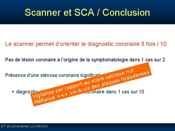 Scanner et SCA / Conclusion Le scanner permet d’orienter le diagnostic coronaire 8 fois Scanner et SCA / Conclusion Le scanner permet d’orienter le diagnostic coronaire 8 fois
