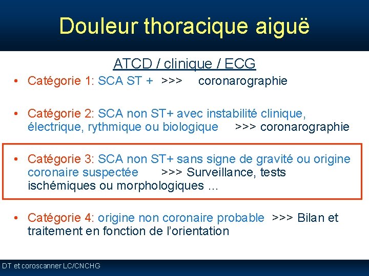 Douleur thoracique aiguë ATCD / clinique / ECG • Catégorie 1: SCA ST + Douleur thoracique aiguë ATCD / clinique / ECG • Catégorie 1: SCA ST +