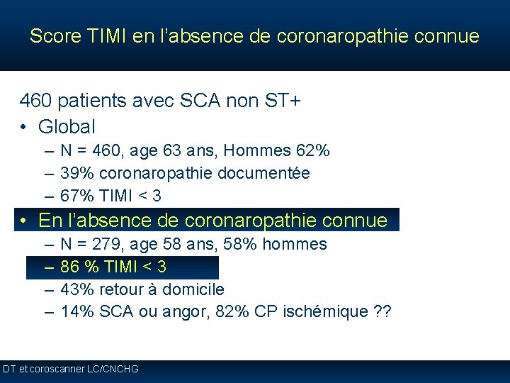 Score TIMI en l’absence de coronaropathie connue 460 patients avec SCA non ST+ • Score TIMI en l’absence de coronaropathie connue 460 patients avec SCA non ST+ •