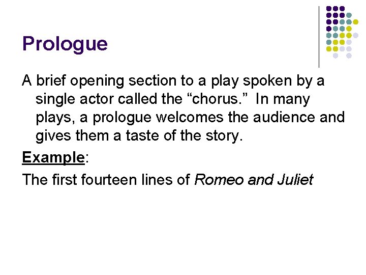 Prologue A brief opening section to a play spoken by a single actor called