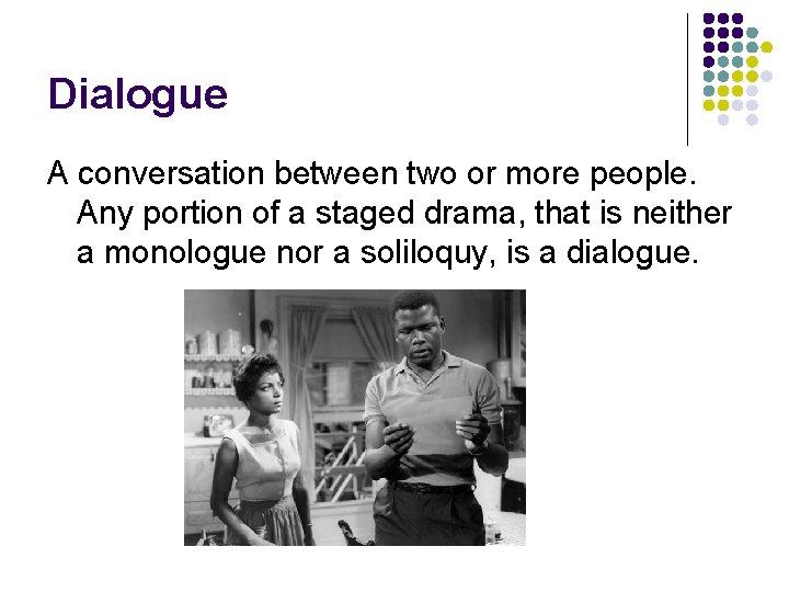 Dialogue A conversation between two or more people. Any portion of a staged drama,