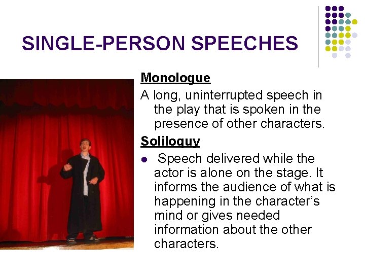 SINGLE-PERSON SPEECHES Monologue A long, uninterrupted speech in the play that is spoken in
