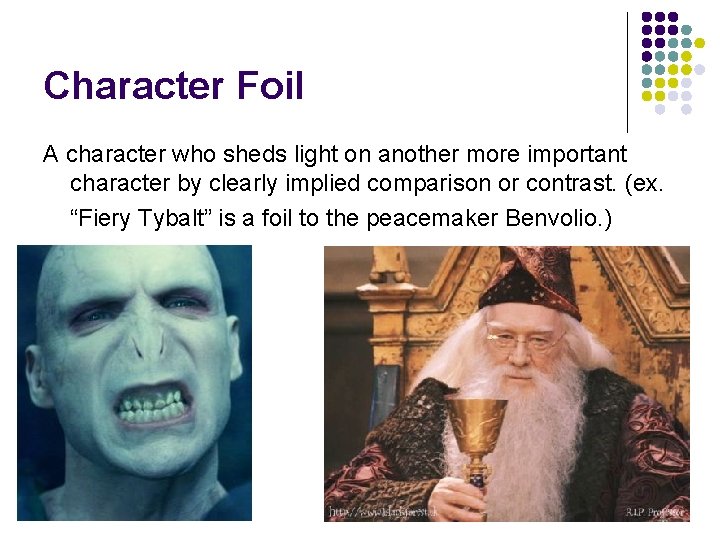Character Foil A character who sheds light on another more important character by clearly