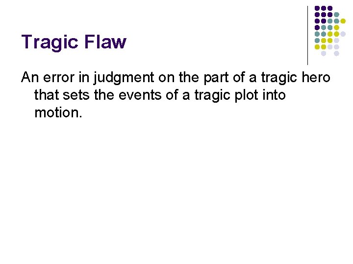 Tragic Flaw An error in judgment on the part of a tragic hero that