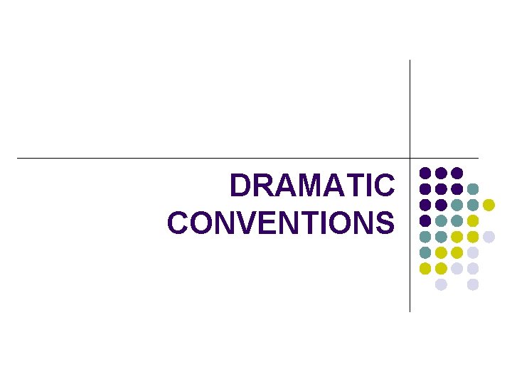 DRAMATIC CONVENTIONS 