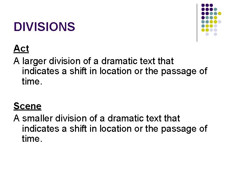 DIVISIONS Act A larger division of a dramatic text that indicates a shift in