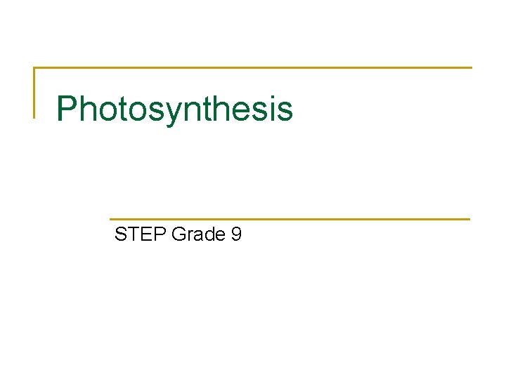 Photosynthesis STEP Grade 9 Photosynthesis STEP Grade 9