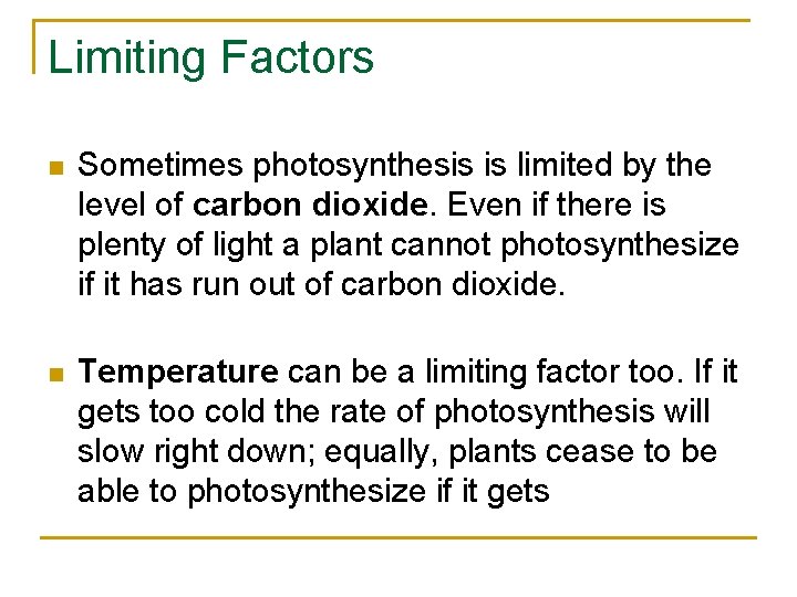 Limiting Factors n Sometimes photosynthesis is limited by the level of carbon dioxide. Even Limiting Factors n Sometimes photosynthesis is limited by the level of carbon dioxide. Even
