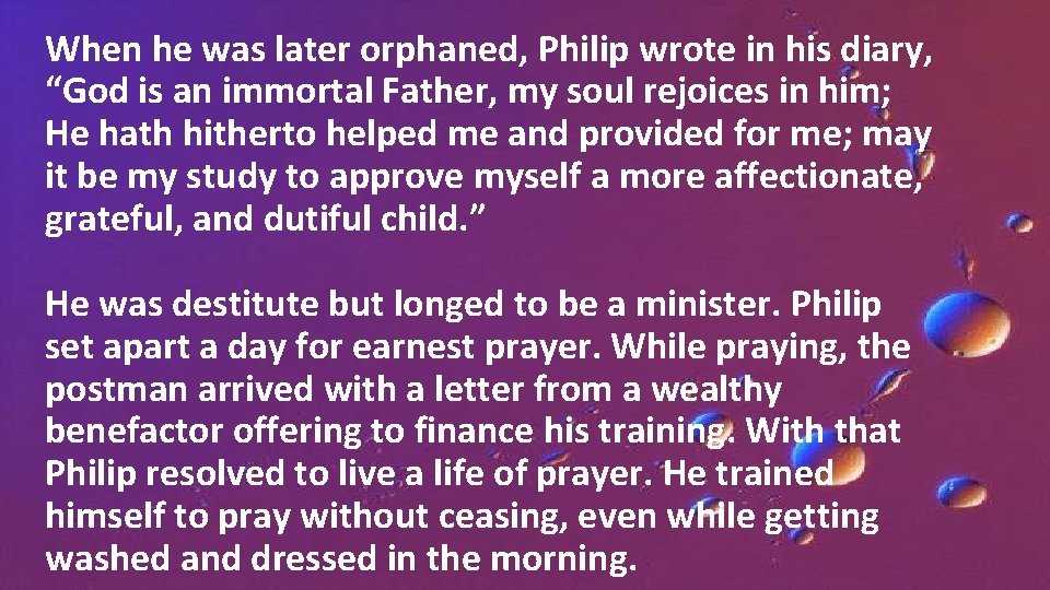 When he was later orphaned, Philip wrote in his diary, “God is an immortal