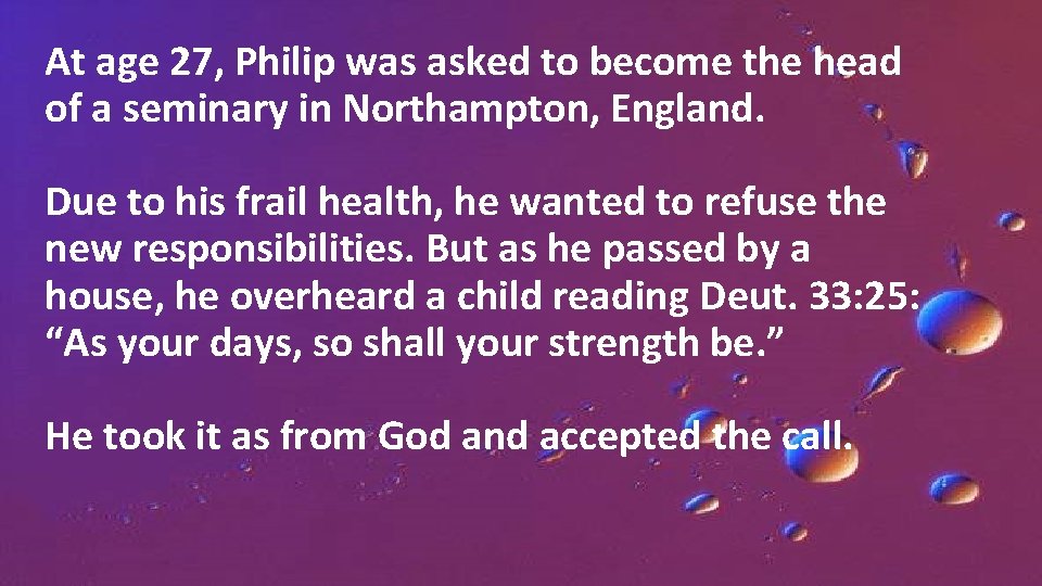 At age 27, Philip was asked to become the head of a seminary in