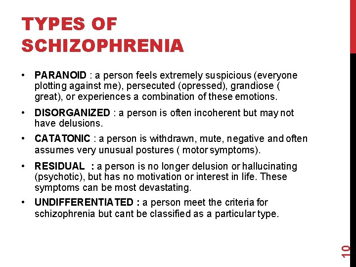 TYPES OF SCHIZOPHRENIA • PARANOID : a person feels extremely suspicious (everyone plotting against