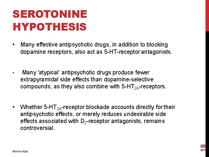 SEROTONINE HYPOTHESIS • Many effective antipsychotic drugs, in addition to blocking dopamine receptors, also