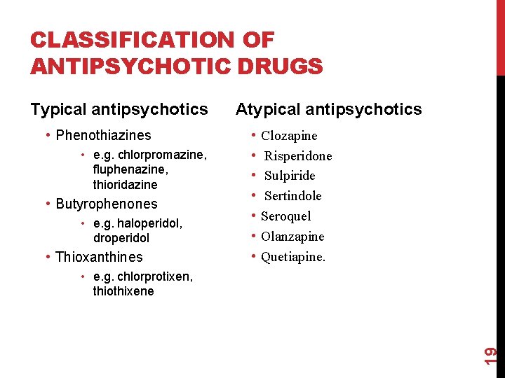 CLASSIFICATION OF ANTIPSYCHOTIC DRUGS Typical antipsychotics • Phenothiazines • e. g. chlorpromazine, fluphenazine, thioridazine