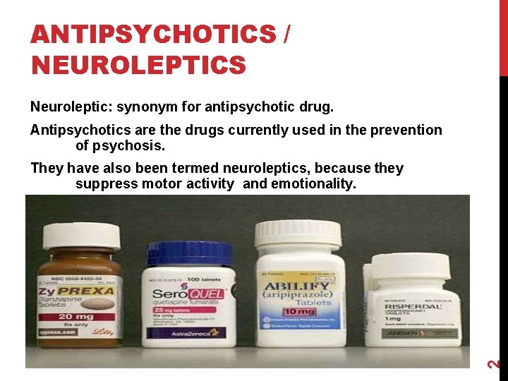 ANTIPSYCHOTICS / NEUROLEPTICS Neuroleptic: synonym for antipsychotic drug. Antipsychotics are the drugs currently used