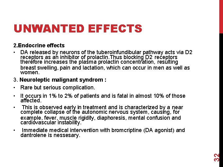 UNWANTED EFFECTS 32 2. Endocrine effects • DA released by neurons of the tuberoinfundibular