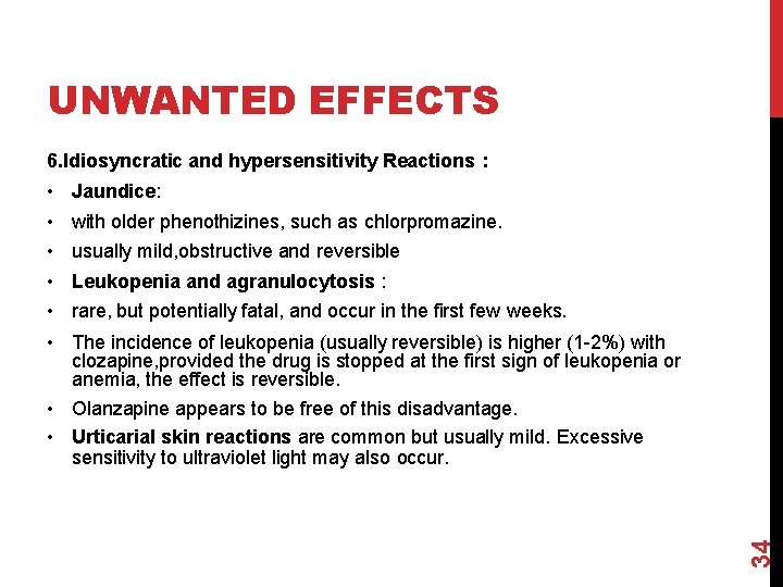 UNWANTED EFFECTS 6. Idiosyncratic and hypersensitivity Reactions : • • • Jaundice: with older