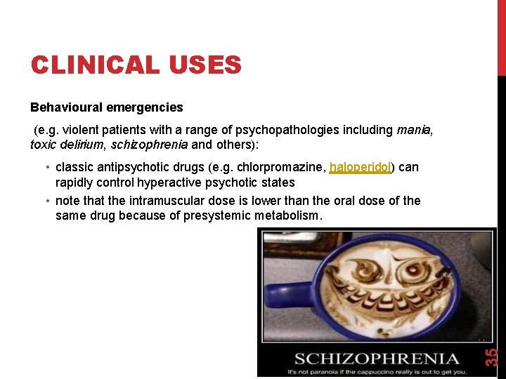CLINICAL USES Behavioural emergencies (e. g. violent patients with a range of psychopathologies including