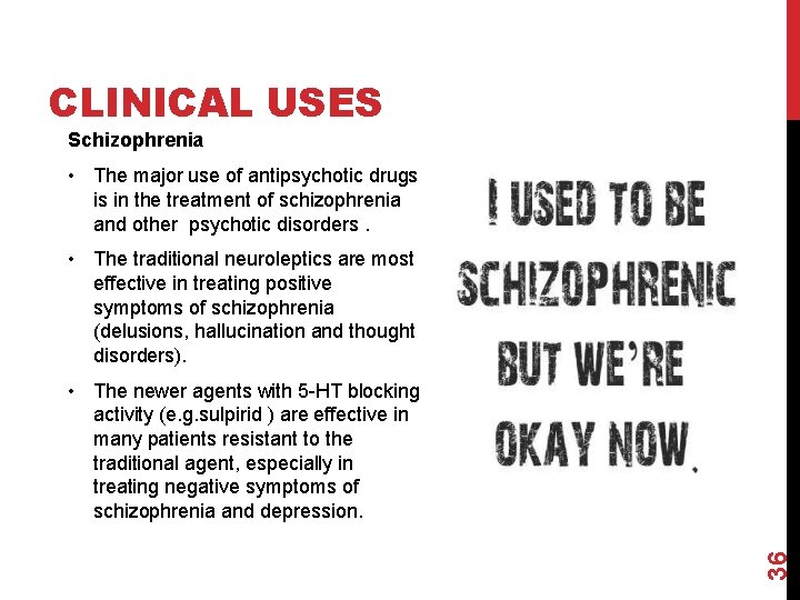 CLINICAL USES Schizophrenia • The major use of antipsychotic drugs is in the treatment