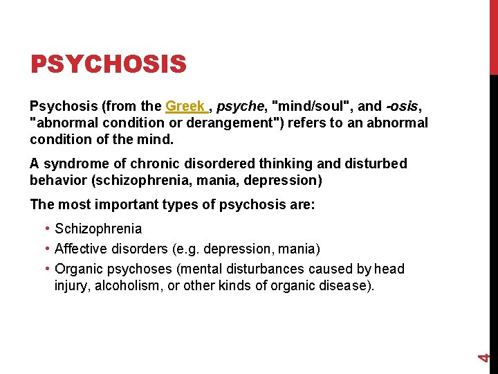 PSYCHOSIS Psychosis (from the Greek , psyche, "mind/soul", and -osis, "abnormal condition or derangement")