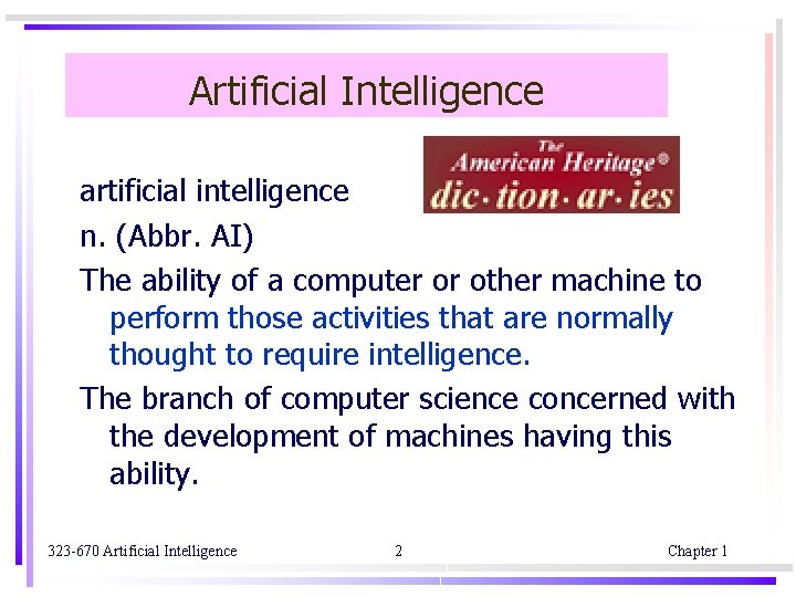 Artificial Intelligence artificial intelligence n. (Abbr. AI) The ability of a computer or other