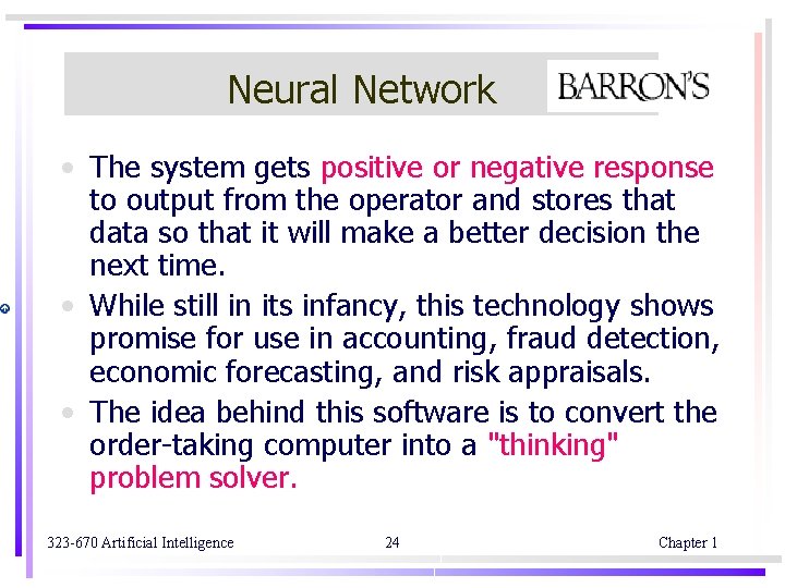 Neural Network • The system gets positive or negative response to output from the