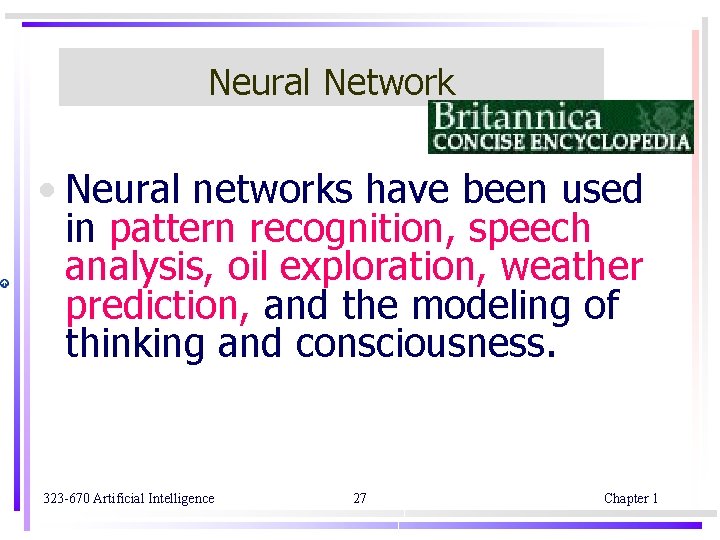 Neural Network • Neural networks have been used in pattern recognition, speech analysis, oil