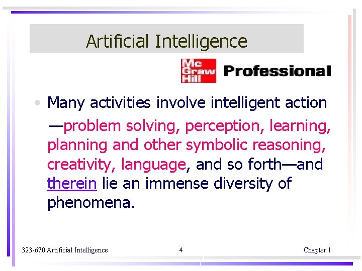 Artificial Intelligence • Many activities involve intelligent action —problem solving, perception, learning, planning and