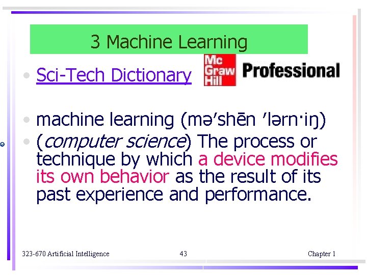 3 Machine Learning • Sci-Tech Dictionary • machine learning (mə′shēn ′lərn·iŋ) • (computer science)