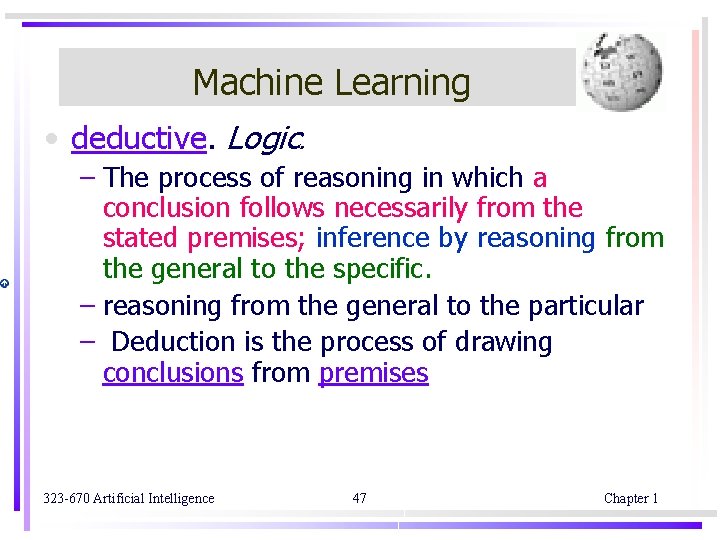 Machine Learning • deductive. Logic. – The process of reasoning in which a conclusion