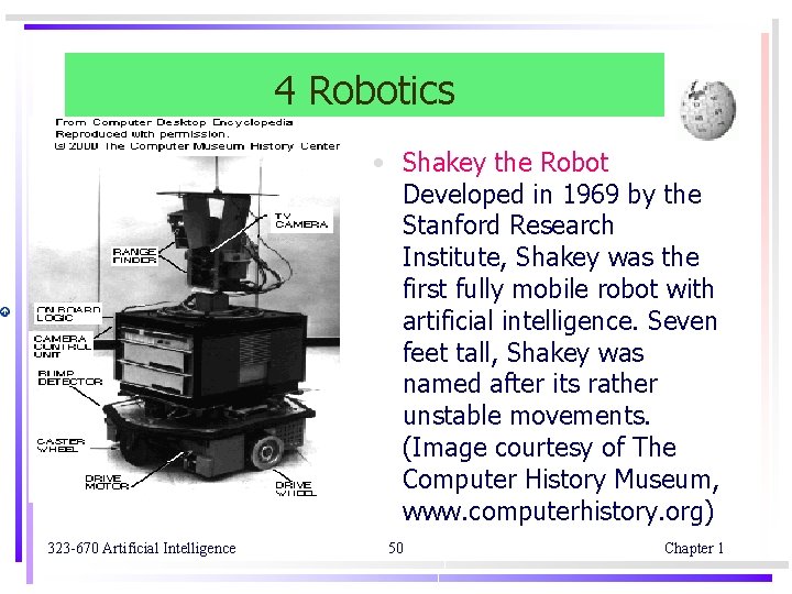 4 Robotics • Shakey the Robot Developed in 1969 by the Stanford Research Institute,