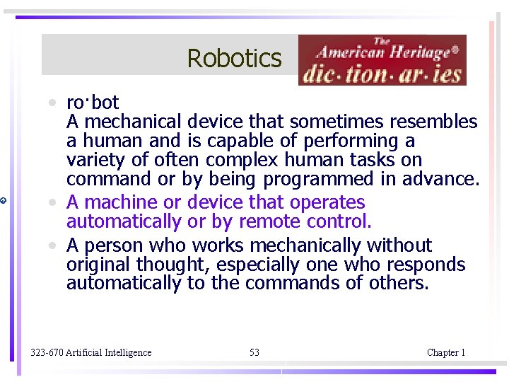 Robotics • ro·bot A mechanical device that sometimes resembles a human and is capable