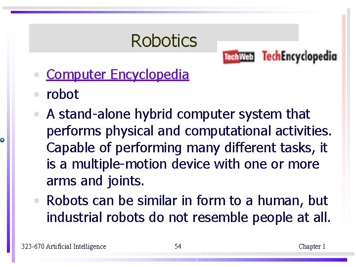 Robotics • Computer Encyclopedia • robot • A stand-alone hybrid computer system that performs