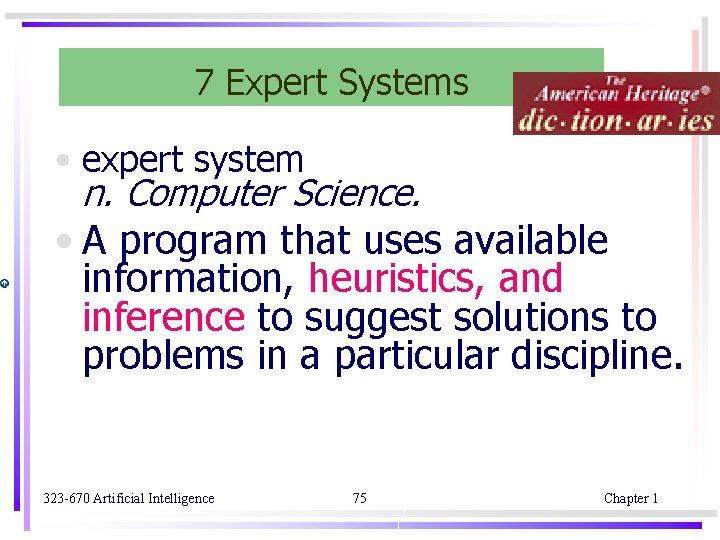 7 Expert Systems • expert system n. Computer Science. • A program that uses