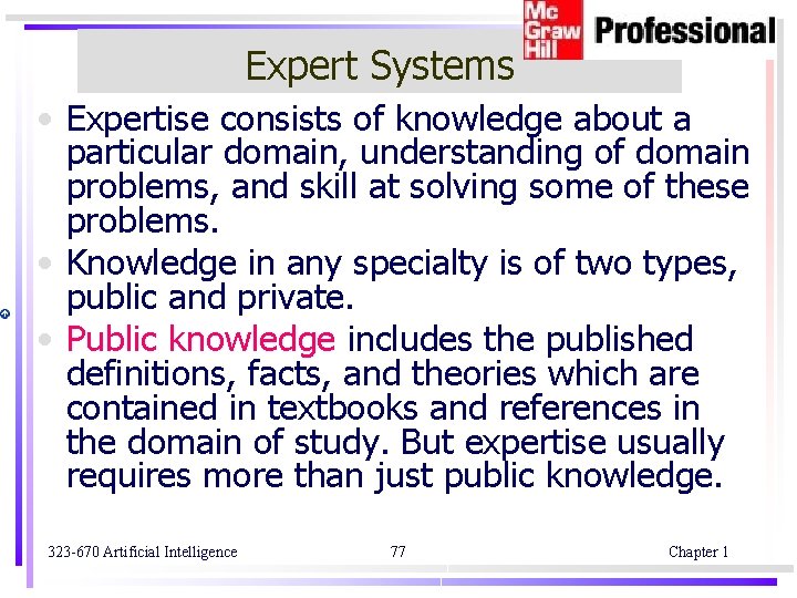 Expert Systems • Expertise consists of knowledge about a particular domain, understanding of domain