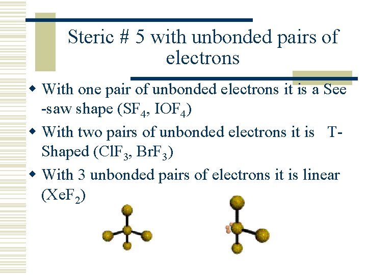 Steric # 5 with unbonded pairs of electrons w With one pair of unbonded