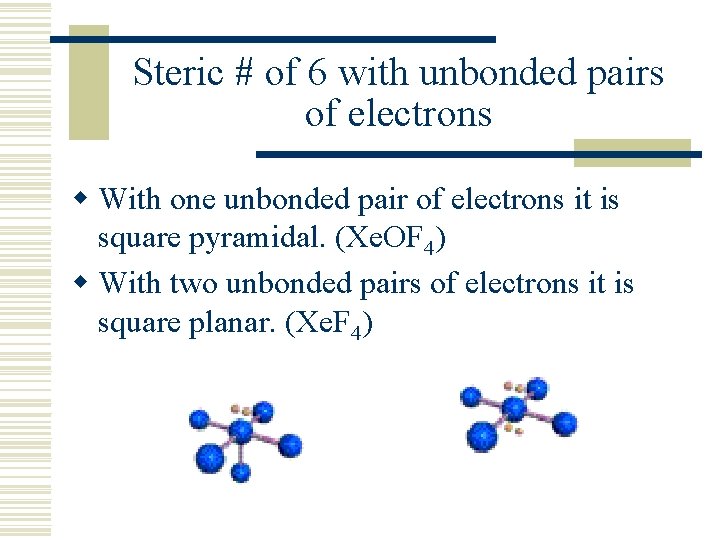 Steric # of 6 with unbonded pairs of electrons w With one unbonded pair
