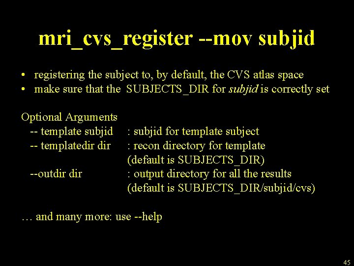 mri_cvs_register --mov subjid • registering the subject to, by default, the CVS atlas space