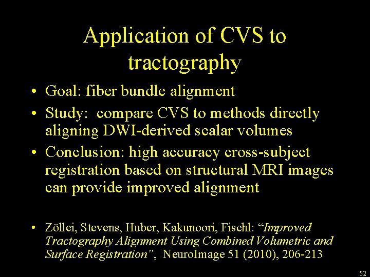 Application of CVS to tractography • Goal: fiber bundle alignment • Study: compare CVS