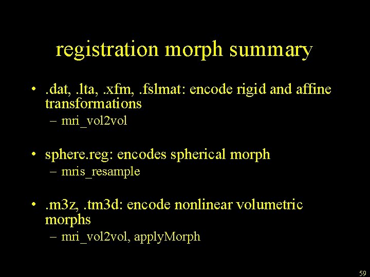 registration morph summary • . dat, . lta, . xfm, . fslmat: encode rigid