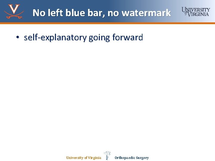 No left blue bar, no watermark • self-explanatory going forward University of Virginia Orthopaedic