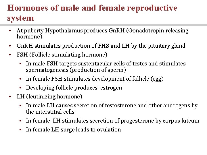 Hormones of male and female reproductive system • At puberty Hypothalamus produces Gn. RH Hormones of male and female reproductive system • At puberty Hypothalamus produces Gn. RH