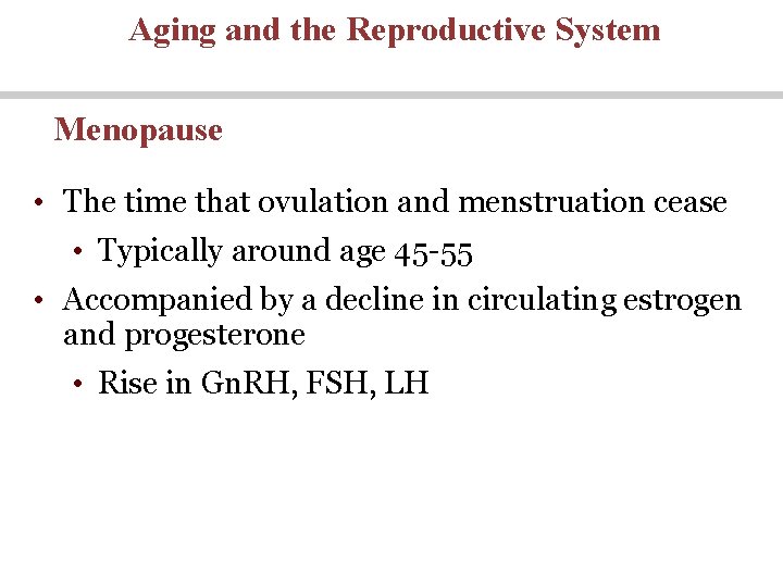 Aging and the Reproductive System Menopause • The time that ovulation and menstruation cease Aging and the Reproductive System Menopause • The time that ovulation and menstruation cease